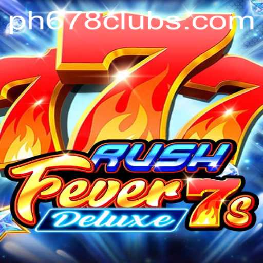 Unveiling RushFever7sDeluxe: A Thrilling Gaming Experience with PH678